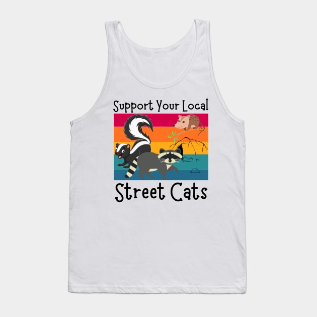 Support Your Local Street Cats, Funny Opossum, Skunk And Raccoon Lover Tank Top by JustBeSatisfied